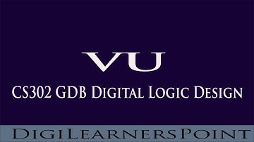 CS302 GDB Digital Logic Design Complete Guide | DigilearnersPoint