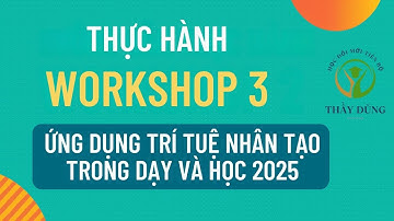 Thực hành Workshop 3, Ứng dụng trí tuệ nhân tạo trong dạy và học 2025