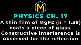 Celebrity 17.29 Mastering Physics Solution-"A thin film of MgF2 (n=1.38) coats a piece of glass. Constructive Profile