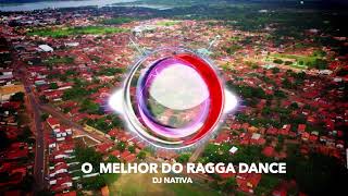 O MELHOR DO RAGGA DANCE - DJ NATIVA