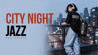 City Night Jazz Groove | 도시 밤 재즈 | Pure Groove