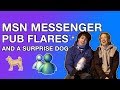 MSN Messenger, Pub Flares, and a Surprise Dog