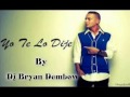 YO TE LO DIJE ★ NUEVO 2013 ★ - DJ BRYAN DEMBOW ★REGGAETON 2013★