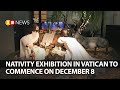 Nativity exhibition in vatican to commence on december 8  sw news  921