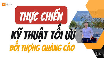 [Thực chiến] Kỹ thuật tối ưu đối tượng quảng cáo Facebook | Qn92