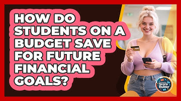 How Do Students On A Budget Save For Future Financial Goals? - Student Score Builder