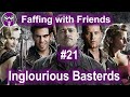 Faffing with friends 21  inglourious basterds