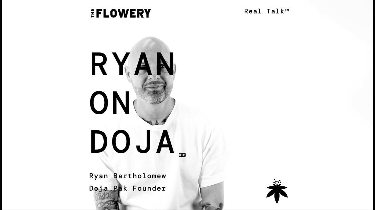 Ryan on Doja - Real Talk™ at The Flowery with Ryan Bartholomew, Founder of Doja Pak