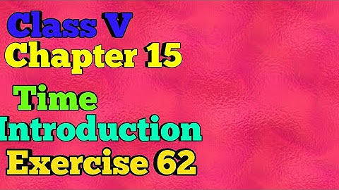 Class V || Chapter 15 || Time  || Introduction || Exercise 62 || Mathematics ||