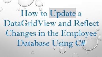How to Update a DataGridView and Reflect Changes in the Employee Database Using C#
