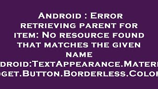 Android : Error retrieving parent for item: No resource found that matches the given name 'android:T Wealth
