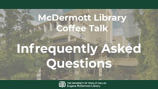 McDermott Library Coffee Talk - Infrequently Asked Questions