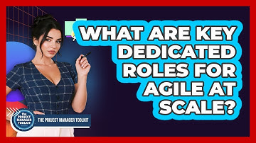 What Are Key Dedicated Roles For Agile At Scale?