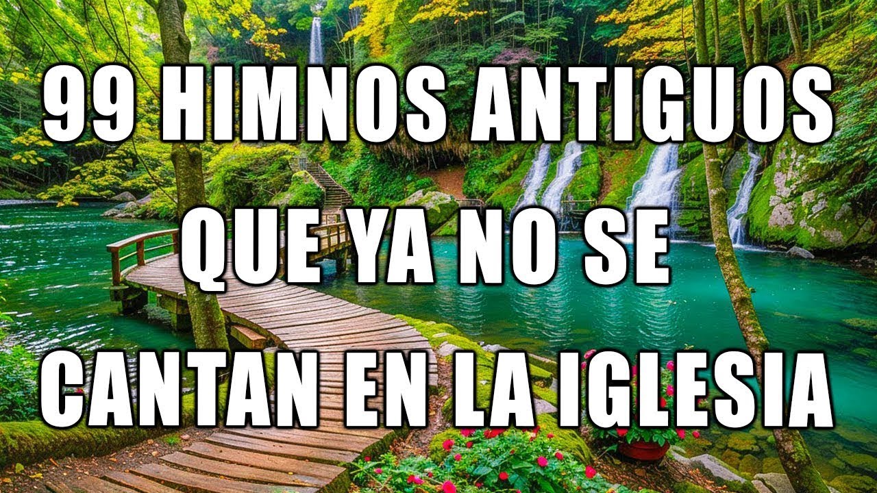 99 HIMNOS ANTIGUOS QUE YA NO SE CANTAN EN LA IGLESIA 🙏🏼 CANCIONES ESCUCHADAS PARA CONFIAR EN DIOS