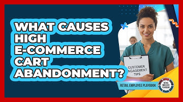 What Causes High E-commerce Cart Abandonment?