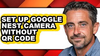 How to Set Up Google Nest Camera Without Qr Code - Full Guide