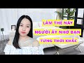 Khiến người ấy nhớ bạn mọi lúc mọi nơi