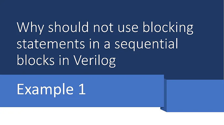 Example1: Why not to use Blocking assignments in Sequential blocks in Verilog Code