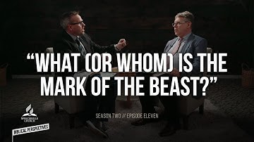 “What (or Whom) is the Mark of the Beast?” - Biblical Perspectives, a Bible Study Series - Ep. 11
