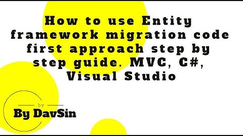 How to use Entity framework migration code first approach step by step guide. MVC, C#, Visual Studio