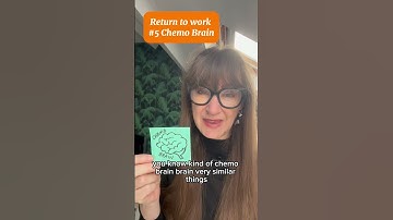 Returning To Work After Cancer #5. Chemo brain.