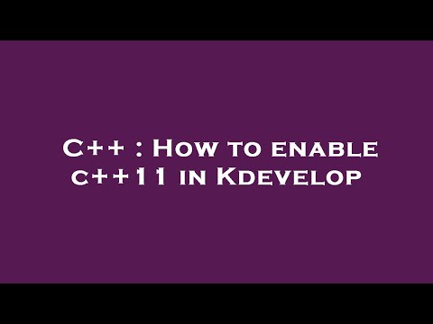 C++ : How to enable c++11 in Kdevelop