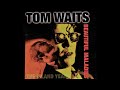 Tom Waits - 16 Shells From A Thirty-Ought Six