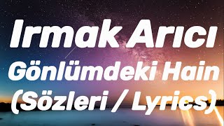 Irmak Arıcı - Gönlümdeki Hain (Sözleri / Lyrics) Resimi