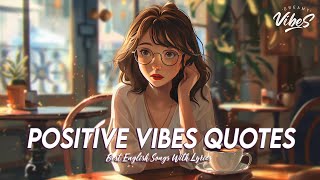 Positive Vibes Quotes 🌈 Mood Chill Vibes English Chill Songs | Tiktok Viral Songs 2024 Lyrics