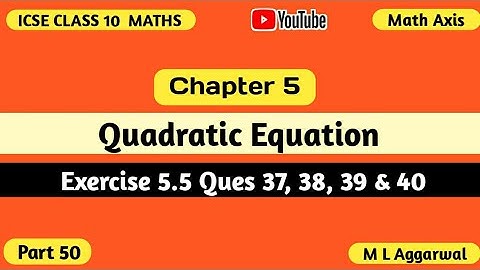 Quadratic Equations | Chapter 5 Exercise 5.5 M L Aggarwal ICSE Class 10 Maths | ICSE Class 10 Maths