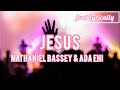 Nathaniel Bassey & Ada Ehi - Jesus(lyrics) || Just Lyrically