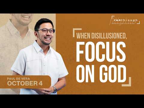 When Disillusioned, Focus On God | Paul De Vera | Run Through