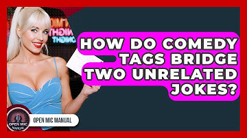 How Do Comedy Tags Bridge Two Unrelated Jokes? - Open Mic Manual