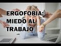 La Ergofobia o el miedo al trabajo