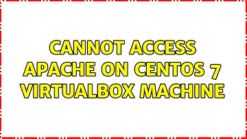 Cannot access apache on Centos 7 virtualbox machine (2 Solutions!!)