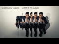 Matthew Koma - Hard To Love (Preview)