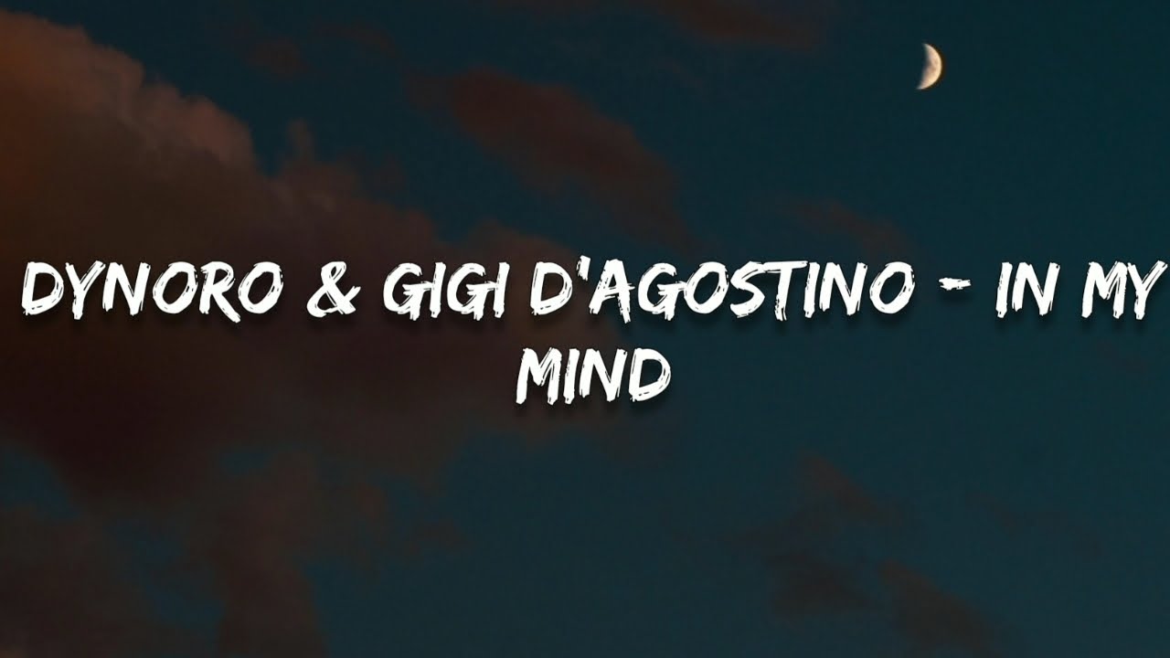 Dynoro & Gigi D Agostino In My Mind Songtext Dynoro & Gigi D'Agostino - In My Mind (Lyrics) - YouTube