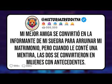 Mi Mejor Amiga se Convirtió en la Informante de mi Suegra para Arruinar mi Matrimonio y que ambas e
