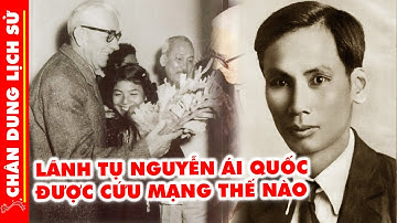 Chân Dung Vị ÂN NHÂN Đã Cứu Bác Hồ Nhiều Lần Khỏi Án Tử Làm Nức Lòng Hàng Triệu Người Việt