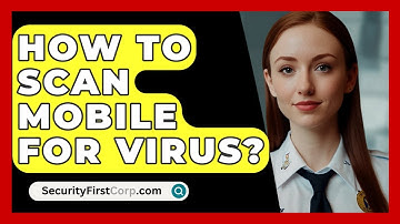 How To Scan Mobile For Virus? - SecurityFirstCorp.com