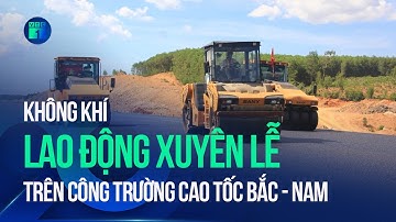 Nhộn nhịp không khí lao động xuyên nghỉ lễ tại công trường Dự án cao tốc Bắc Nam | VTC1