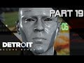 Detroit: Become Human Walkthrough PS4 Pro | Part 19 w/Th3Birdman