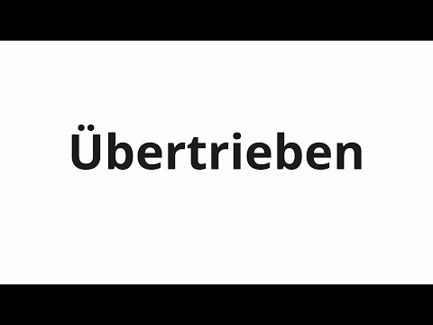 How to pronounce Übertrieben