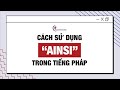 Cách Dùng Ainsi Trong Tiếng Pháp | CAP FRANCE