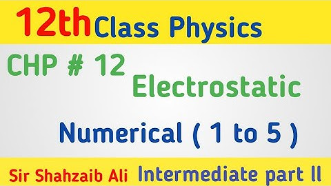 Numericals 12.1 to 12.5 chapter 12 Electrostatics  | 12th class physics | 2nd year physics CHP # 12