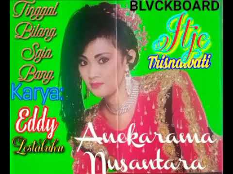 Tinggal Bilang Saja Bang (ITJE TRISNAWATI) Karya: Eddy Lestaluhu Musik: Marakarma