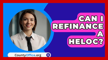 Can I Refinance A HELOC? - CountyOffice.org