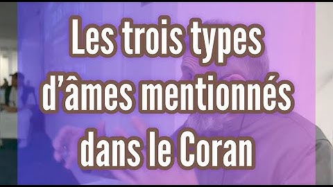 🔷 Les trois types d’âmes mentionnés dans le Coran