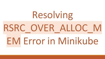 Resolving RSRC_OVER_ALLOC_MEM Error in Minikube