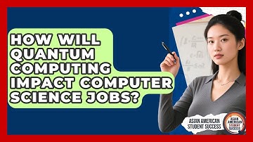 How Will Quantum Computing Impact Computer Science Jobs? - Asian American Student Success